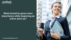 What should be given more importance while beginning an online start-up?