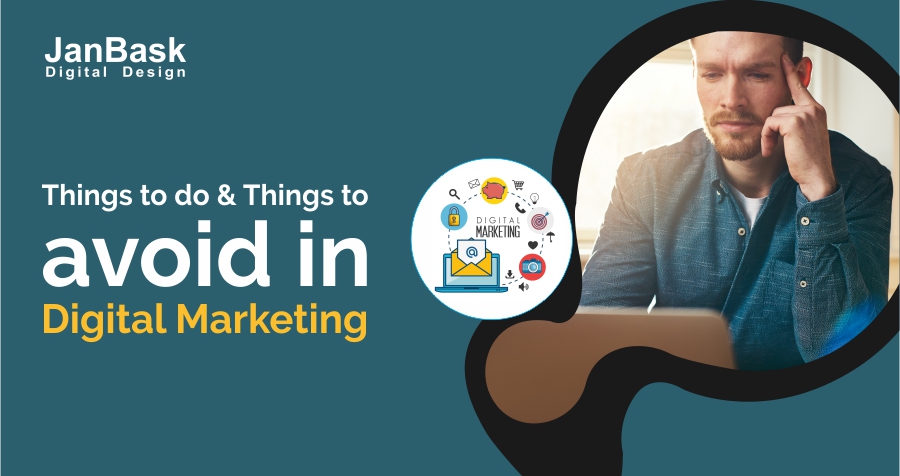 Things to do and Things to avoid in Digital Marketing