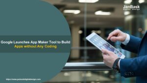 Google Launches App Maker Tool to Build Apps without Any Coding