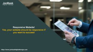 Responsive Website! Yes, your website should be responsive if you want to succeed