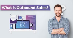 What is Outbound Sales?