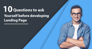 The 10 Questions You Should Ask Yourself Before Designing Your Landing Page.
