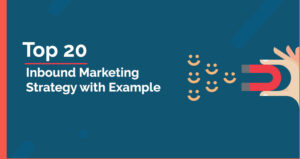 What Is Inbound Marketing? Top 20 Inbound Marketing Strategy with Example