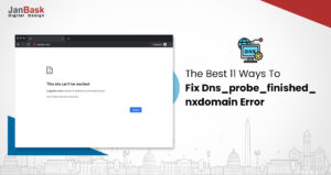 The Best 11 Ways To Fix Dns_probe_finished_nxdomain Error