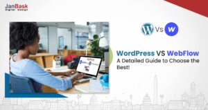 WordPress VS WebFlow, A Detailed Guide to Choose the Best!