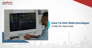 Guide To Hire Web Developer That Will Be A Perfect Match For Your Project