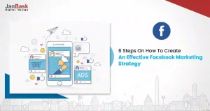 6 Steps On How To Create An Effective Facebook Marketing Strategy