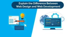 Explain the Difference Between Web Design vs Web Development