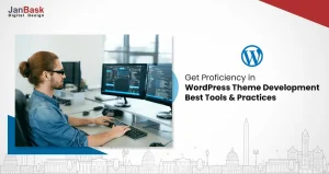 Get Proficiency in WordPress Theme Development: Best Tools & Practices