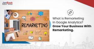 What is Remarketing in Google Analytics? Everything You Need to Know About Remarketing