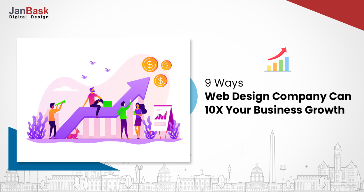 How Web Design Company Steers Your Business Towards 10X Growth?